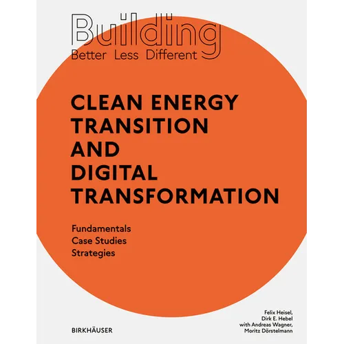 Building Better - Less - Different: Clean Energy Transition and Digital Transformation: Fundamentals - Case Studies - Strategies