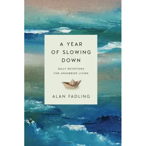 A Year of Slowing Down: Daily Devotions for Unhurried Living