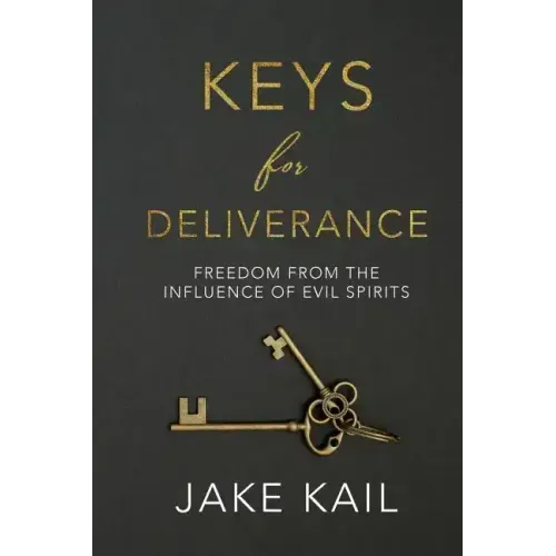 Keys for Deliverance: Freedom From the Influence of Evil Spirits