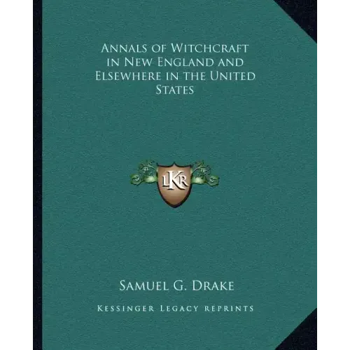 Annals of Witchcraft in New England and Elsewhere in the United States