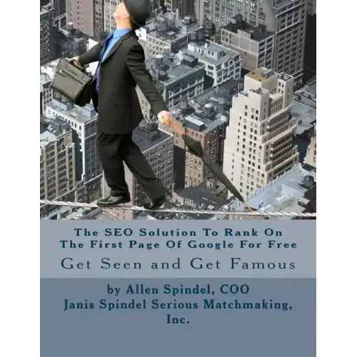 The SEO Solution To Rank On The First Page Of Google For Free: An All Organic Proven Method to Improve Your SEO