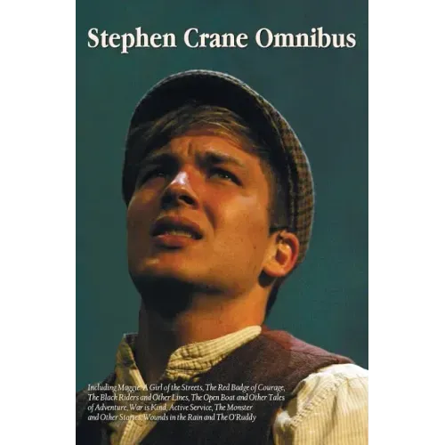 Stephen Crane Omnibus, including Maggie: A Girl of the Streets, The Red Badge of Courage, The Black Riders and Other Lines, The Open Boat and Other Ta
