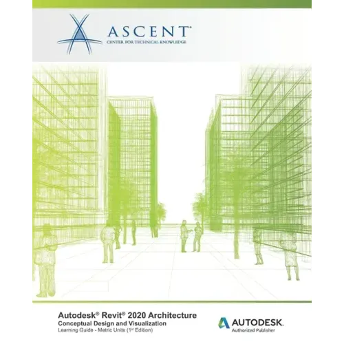 Autodesk Revit 2020 Architecture: Conceptual Design and Visualization (Metric Units): Autodesk Authorized Publisher