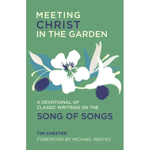 Meeting Christ in the Garden: A Devotional of Classic Writings on the Song of Songs
