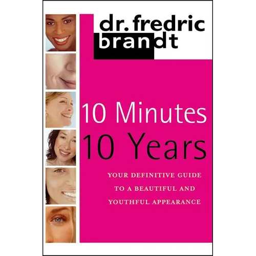 10 Minutes/10 Years: Your Definitive Guide to a Beautiful and Youthful