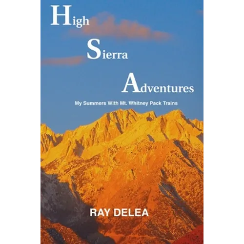 High Sierra Adventures: My Summers with Mt. Whitney Pack Trains