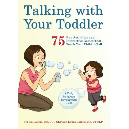 Talking with Your Toddler: 75 Fun Activities and Interactive Games That Teach Your Child to Talk