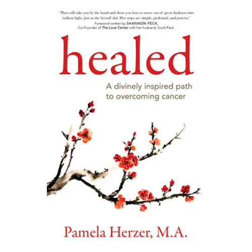 Healed: A Divinely Inspired Path to Overcoming Cancer