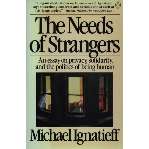 The Needs of Strangers: An Essay on Privacy, Solidarity, and the Politics of Being Human