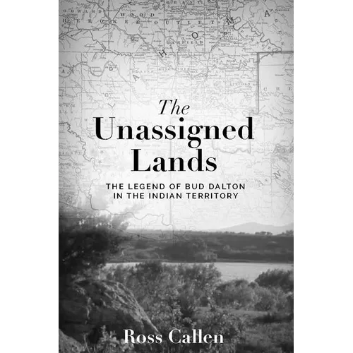 Unassigned Lands: The Legend of Bud Dalton in the Indian Territory