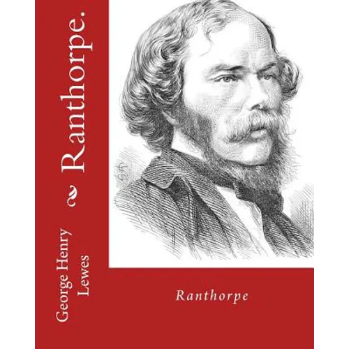 Ranthorpe. By: George Henry Lewes: George Henry Lewes(18 April 1817 - 30 November 1878) was an English philosopher and critic of literature and theatr