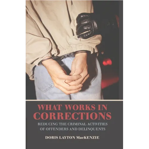 What Works in Corrections: Reducing the Criminal Activities of Offenders and Deliquents