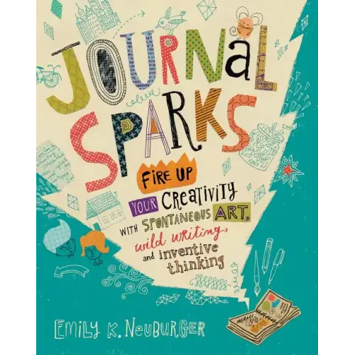 Journal Sparks: Fire Up Your Creativity with Spontaneous Art, Wild Writing, and Inventive Thinking
