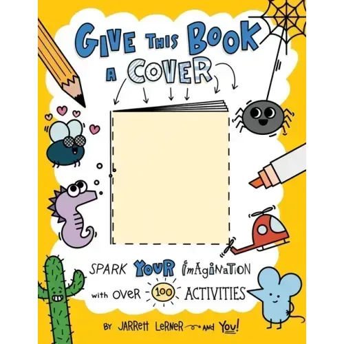 Give This Book a Cover: Spark Your Imagination with Over 100 Activities