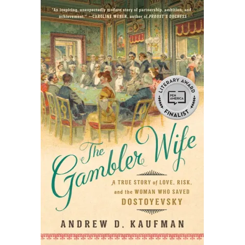 The Gambler Wife: A True Story of Love, Risk, and the Woman Who Saved Dostoyevsky