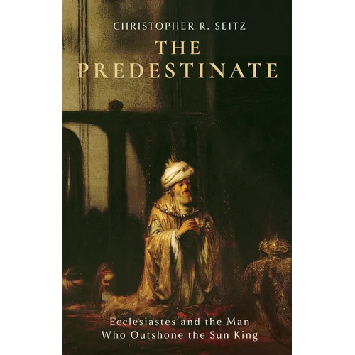 The Predestinate: Ecclesiastes and the Man Who Outshone the Sun King