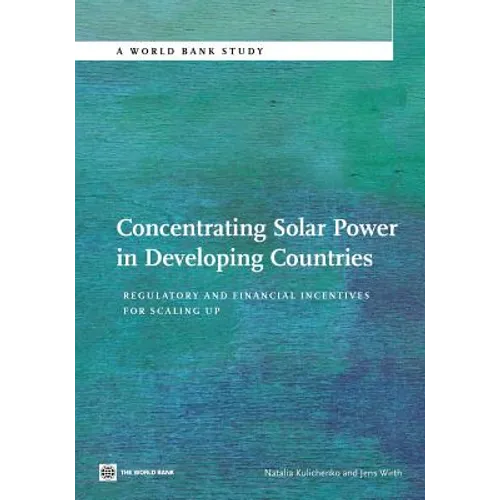 Concentrating Solar Power in Developing Countries: Regulatory and Financial Incentives for Scaling Up