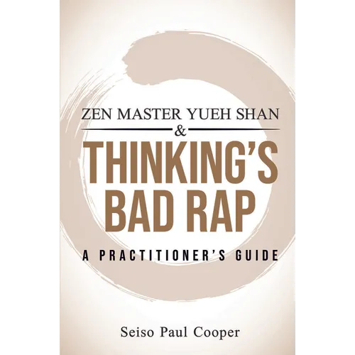 Zen Master Yueh Shan & Thinking's Bad Rap: A Practitioner's Guide