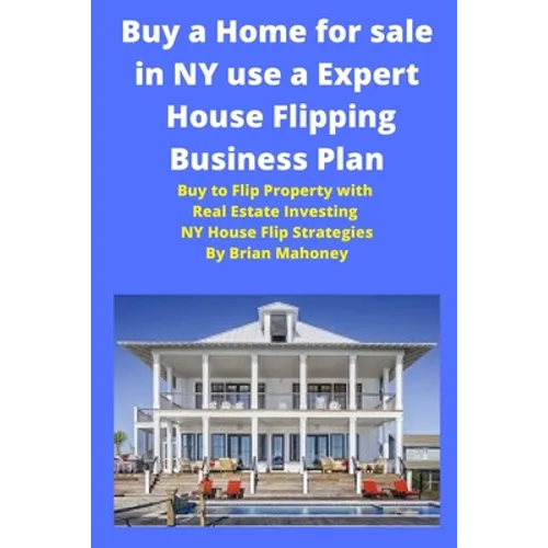 Buy a Home for sale in NY use a Expert House Flipping Business Plan: Buy to Flip Property with Real Estate Investing NY House Flip Strategies