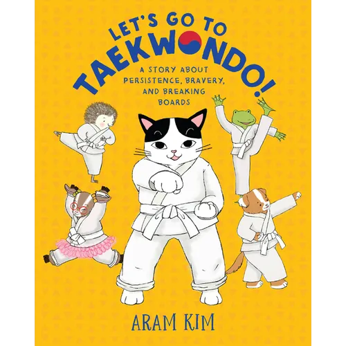Let's Go to Taekwondo!: A Story about Persistence, Bravery, and Breaking Boards
