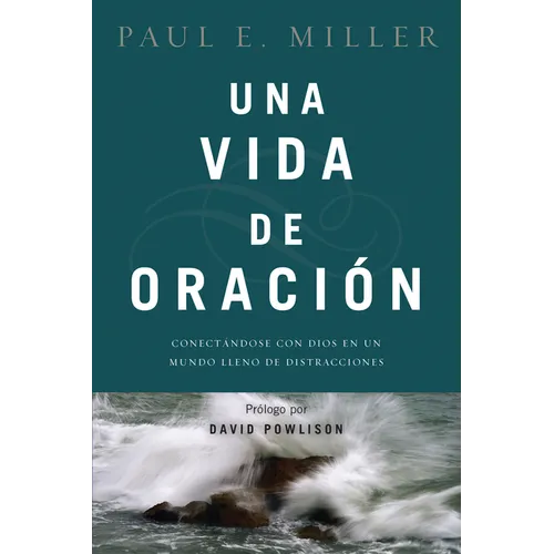Una Vida de Oración: Conectándose Con Dios En Un Mundo Lleno de Distracciones