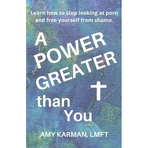 A Power Greater than You: A Female Christian Therapist's Perspective on Healing Porn Addiction
