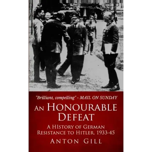 An Honourable Defeat: A History of German Resistance to Hitler, 1933-1945