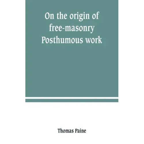 On the origin of free-masonry. Posthumous work