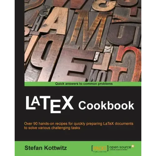 LaTeX Cookbook: Over 90 hands-on recipes for quickly preparing LaTeX documents to solve various challenging tasks