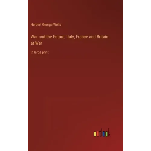 War and the Future; Italy, France and Britain at War: in large print