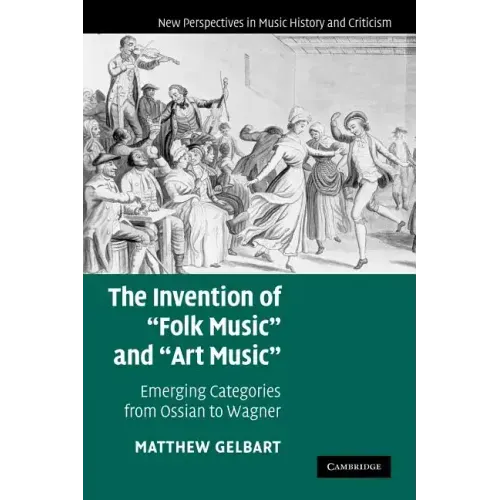 The Invention of 'Folk Music' and 'Art Music': Emerging Categories from Ossian to Wagner