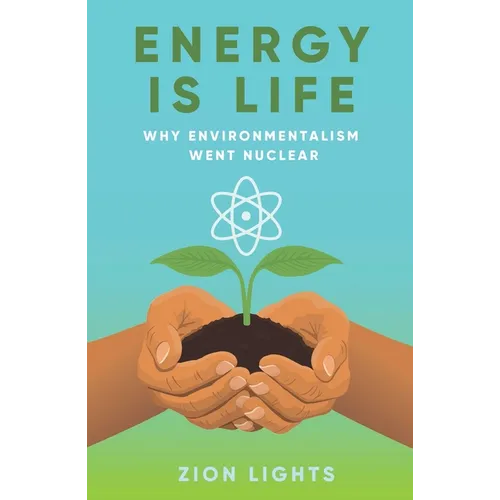 Energy Is Life: Why Environmentalism Went Nuclear