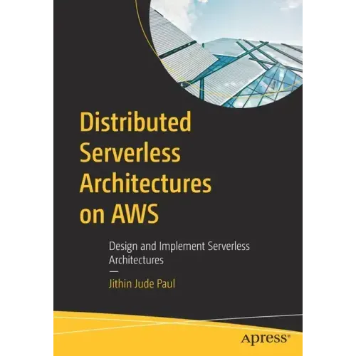 Distributed Serverless Architectures on Aws: Design and Implement Serverless Architectures