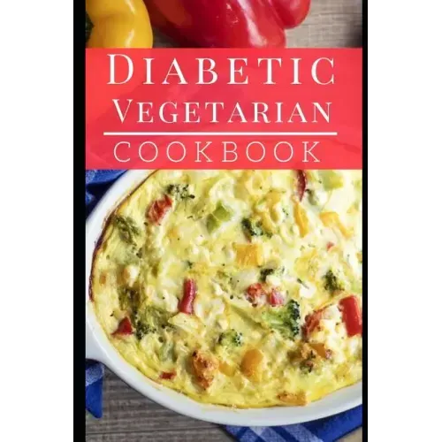Diabetic Vegetarian Cookbook: Healthy and Delicious Diabetic Diet Vegetarian Recipes