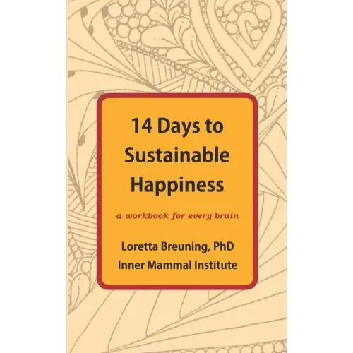 14 Days to Sustainable Happiness: A Workbook for Every Brain