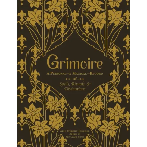 Grimoire: A Personal--& Magical--Record of Spells, Rituals, & Divinations