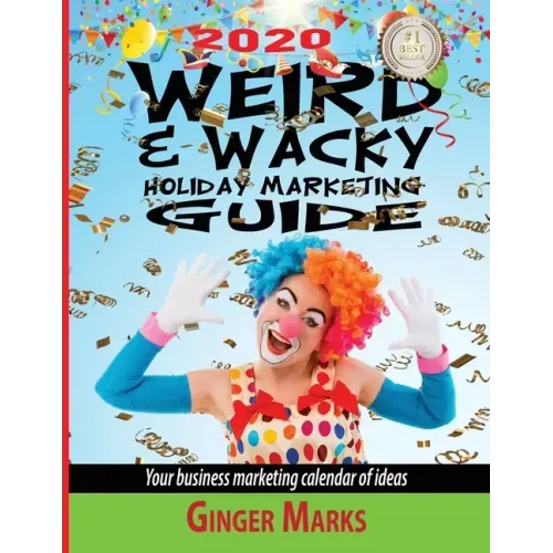 2020 Weird & Wacky Holiday Marketing Guide: Your business marketing calendar of ideas
