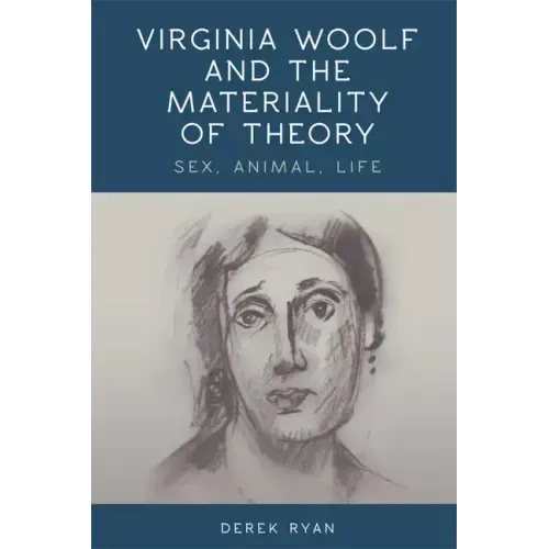 Virginia Woolf and the Materiality of Theory: Sex, Animal, Life