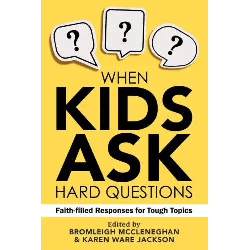 When Kids Ask Hard Questions: Faith-Filled Responses for Tough Topics
