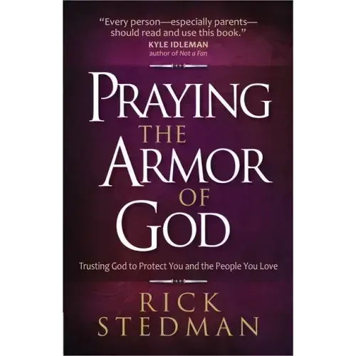 Praying the Armor of God: Trusting God to Protect You and the People You Love