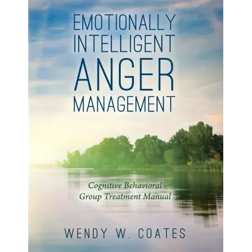 Emotionally Intelligent Anger Management: Cognitive Behavioral Group Treatment Manual