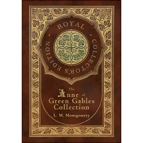 The Anne of Green Gables Collection (Royal Collector's Edition) (Case Laminate Hardcover with Jacket) Anne of Green Gables, Anne of Avonlea, Anne of t