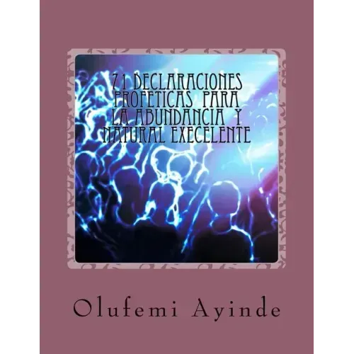 71 DECLARACIONEs PROFETICAS PARA LA ABUNDANCIA NATURAL EXECELLENTE: EL LIBRO DE LA ORACIOn