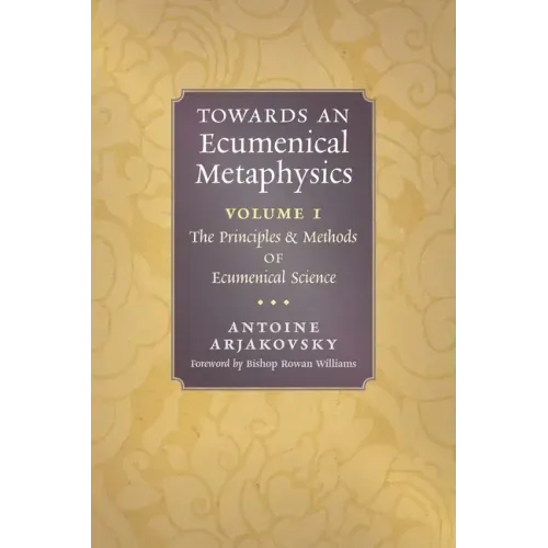 Towards an Ecumenical Metaphysics, Volume 1: The Principles and Methods of Ecumenical Science