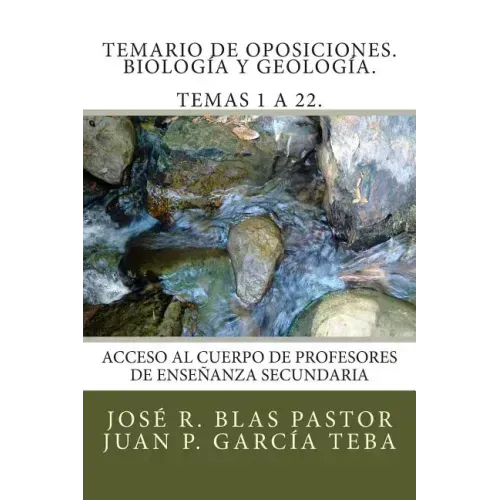 Temario de Oposiciones. Biología y Geología. Temas 1 a 22.: Revisado y actualizado. Enero 2015. Escrito por antiguos miembros de tribunal.