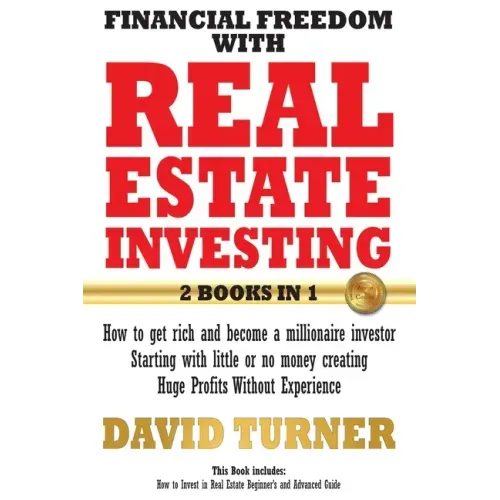Financial freedom with real estate investing: How to get rich and become a millionaire investor - Starting with little or no money creating Huge Profi