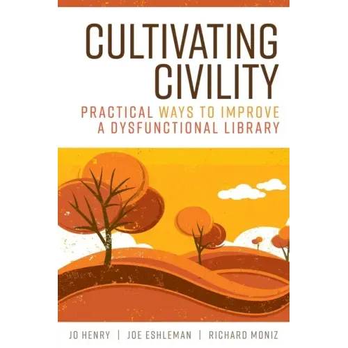 Cultivating Civility: Practical Ways to Improve a Dysfunctional Library