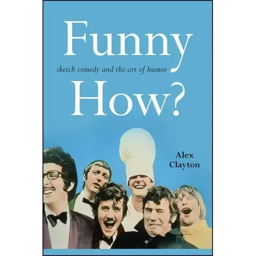 Funny How?: Sketch Comedy and the Art of Humor
