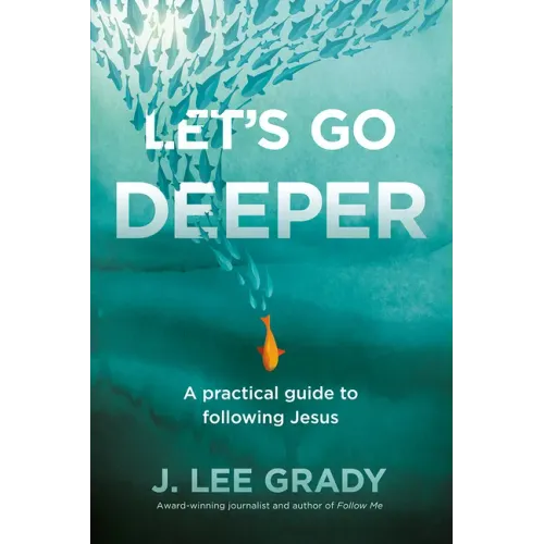 Let's Go Deeper: A Practical Guide to Following Jesus