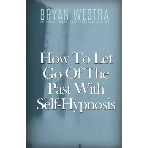 How To Let Go Of The Past With Self-Hypnosis